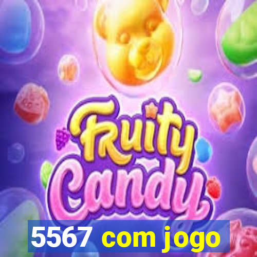 5567 com jogo